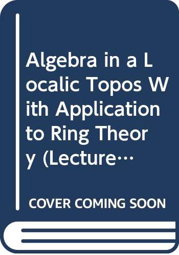 9780387127118: Algebra in a Localic Topos With Application to Ring Theory