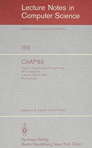 Stock image for Caap'83: Trees in Algebra and Programming 8th Colloquium L'Aquila, March 1983 Proceedings (Lecture Notes in Computer Science) for sale by Irish Booksellers