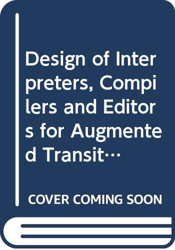 Stock image for The Design of Interpreters, Compilers, and Editors, for Augmented Transition Networks for sale by Better World Books