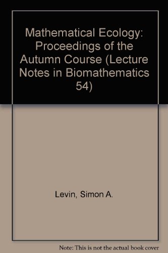 Mathematical Ecology: Proceedings of the Autumn Course (LECTURE NOTES IN BIOMATHEMATICS 54) (9780387129198) by Levin, Simon A.