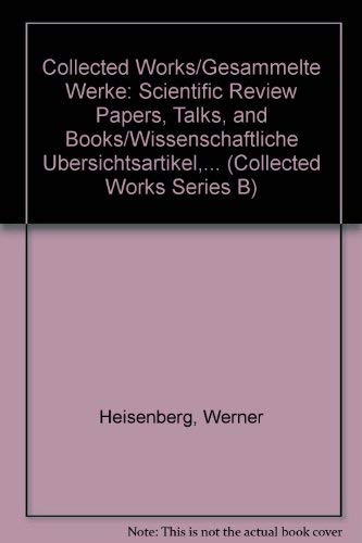 Collected Works/Gesammelte Werke: Scientific Review Papers, Talks, and Books/Wissenschaftliche Ubersichtsartikel,... (Collected Works Series B) (English, German and French Edition) (9780387130200) by Heisenberg, Werner; Blum, W.; Durr, H. P.; Rechenberg, H.