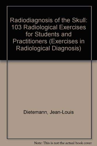 Imagen de archivo de Radiodiagnosis of the Skull: 103 Radiological Exercises for Students and Practitioners (Exercises in Radiological Diagnosis) a la venta por Phatpocket Limited