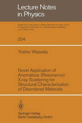 Novel Application of Anomalous (Resonance) X-Ray Scattering for Structural Characterization of Disordered Materials (9780387133591) by Waseda, Yoshio