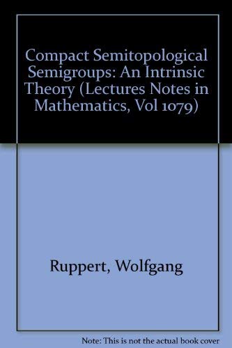 Beispielbild fr Compact Semitopological Semigroups: An Intrinsic Theory zum Verkauf von Robert S. Brooks, Bookseller