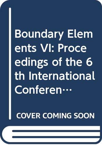 Stock image for Boundary Elements VI. Proceedings of the 6th International Conference, on board the liner, the Queen Elizabeth 2, Southhampton to New York, July 1984 for sale by Zubal-Books, Since 1961