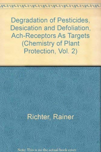 9780387134888: Degradation of Pesticides, Desiccation and Defoliation, Ach-Receptors As Targets (Chemistry of Plant Protection, Vol. 2)