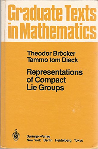 Representations of Compact Lie Groups (Graduate Texts in Mathematics) (9780387136783) by Brocker, Theodor; Dieck, Tammo Tom