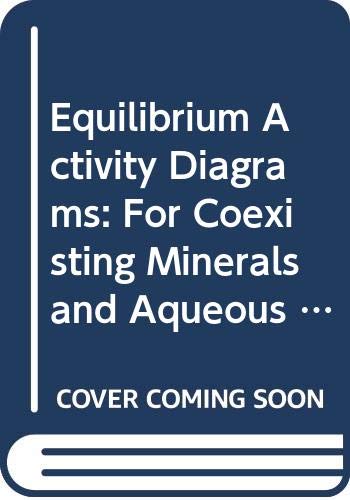 9780387137964: Equilibrium Activity Diagrams: For Coexisting Minerals and Aqueous Solutions at Pressures and Temperatures to 5 Kb and 600 Posc