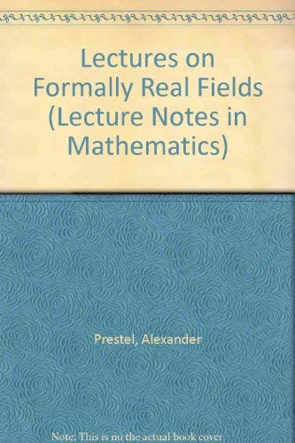 Lectures on Formally Real Fields (Lecture Notes in Mathematics) (9780387138855) by Prestel, Alexander