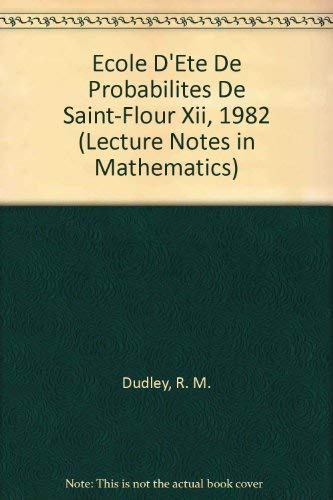 Ecole D'Ete De Probabilites De Saint-Flour Xii, 1982 (Lecture Notes in Mathematics) (French and English Edition) - Kunita, H., Ledrappier, F., Dudley, R. M.