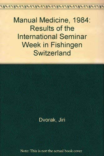 Manual Medicine, 1984: Results of the International Seminar Week in Fishingen Switzerland (English and German Edition) (9780387150970) by Dvorak, Jiri; Dvorak, V.