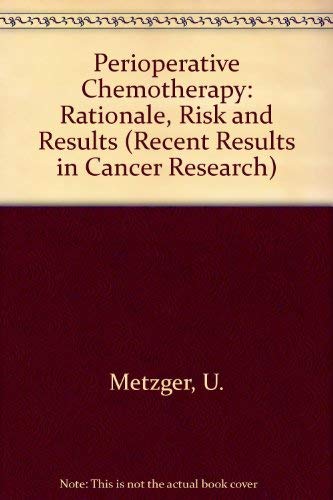 Stock image for Perioperative Chemotherapy: Rationale, Risk and Results (Recent Results in Cancer Research) for sale by Robert S. Brooks, Bookseller