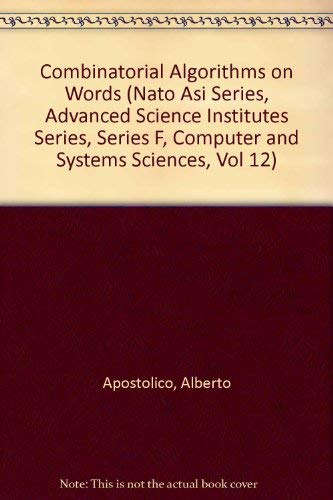 Stock image for Combinatorial Algorithms on Words (NATO Asi Series, Advanced Science Institutes Series, Series F, Computer and Systems Sciences, Vol 12) for sale by HPB-Red