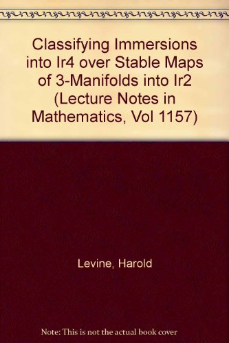 Classifying Immersions into Ir4 over Stable Maps of 3-Manifolds into Ir2 (Lecture Notes in Mathematics, Vol 1157) (9780387159959) by Harold Levine