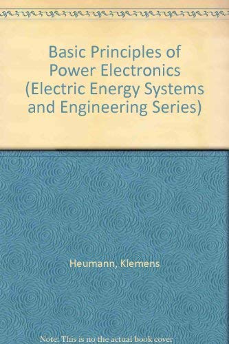9780387161389: Basic Principles of Power Electronics (Electric Energy Systems and Engineering Series)