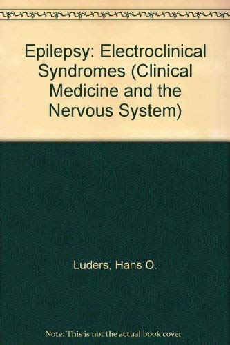 Epilepsy: Electroclinical Syndromes (Clinical Medicine and the Nervous System) (9780387162058) by Hans O. Luders