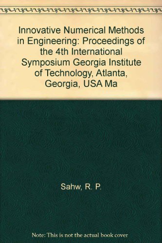 Stock image for Innovative Numerical Methods in Engineering: Proceedings of the 4th International Symposium Georgia Institute of Technology, Atlanta, Georgia, USA Ma (A Computational Mechanics publication) Sahw, R. P.; Periaux, J.; Chaudouet, A.; Wu, J.; Marino, C. and Brebbia, C. A. for sale by CONTINENTAL MEDIA & BEYOND