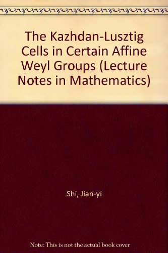 The Kazhdan-Lusztig Cells in Certain Affine Weyl Groups (Lecture Notes in Mathematics) (9780387164397) by Shi, Jian-yi
