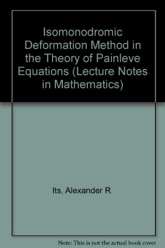 Isomonodromic Deformation Method in the Theory of Painleve Equations (Lecture Notes in Mathematics) (9780387164830) by Alexander R. Its