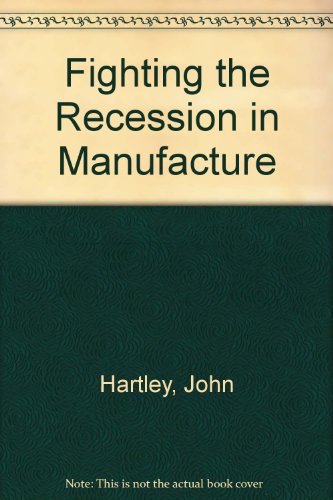 Fighting the Recession in Manufacture (9780387165479) by Hartley, John