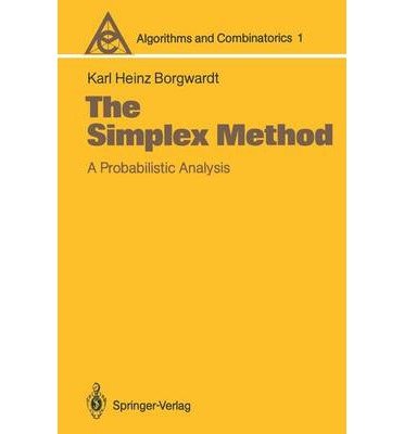 Beispielbild fr The Simplex Method: A Probabilistic Analysis (Algorithms and Combinatorics Study and Research Texts) zum Verkauf von BooksRun