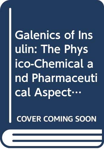 Stock image for Galenics of Insulin: the Physio-Chemical and Pharmaceutical Aspects of Insulin and Insulin Preparations for sale by Loud Bug Books