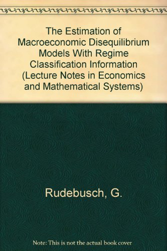 Stock image for The estimation of macroeconomic disequilibrium models with regime classification information / Glenn D. Rudebusch.-- Springer-Verlag; c1987.-- (Lecture notes in economics and mathematical systems ; 288). for sale by Yushodo Co., Ltd.