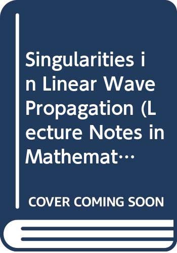 Singularities in Linear Wave Propagation (Lecture Notes in Mathematics) (9780387180014) by Garding, Lars