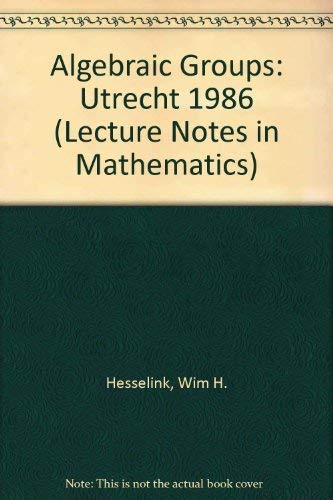 Stock image for Algebraic Groups: Utrecht 1986 (Lecture Notes in Mathematics) [Paperback] Hesselink, Wim H.; Van Der Kallen, W. L. J.; Cohen, Arjeh M.; Springer, T. A. and Strooker, Jan R. for sale by GridFreed