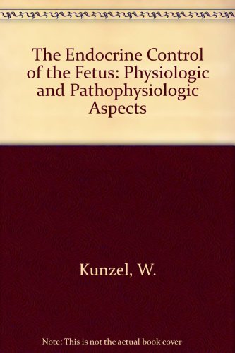 9780387183343: The Endocrine Control of the Fetus: Physiologic and Pathophysiologic Aspects
