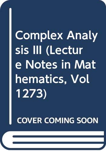 Beispielbild fr Complex Analysis III (Lecture Notes in Mathematics, Vol 1273) zum Verkauf von Midtown Scholar Bookstore