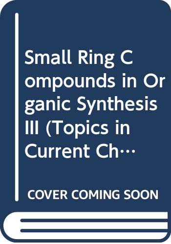 Stock image for Small Ring Compounds in Organic Synthesis III (Topics in Current Chemistry, 144) for sale by The Book Exchange