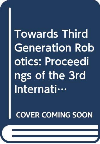 Stock image for Towards Third Generation Robotics: Proceedings of the 3rd International Conference on Advanced Robotics, Icar '87: 13-15 October 1987, Versailles, France for sale by Zubal-Books, Since 1961