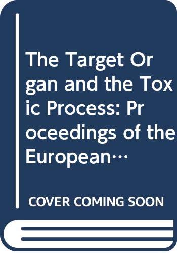 9780387185125: The Target Organ and the Toxic Process: Proceedings of the European Society of Toxicology Meeting Held in Strasbourg, September 17-19, 1987 (EUROPEAN SOCIETY OF TOXICOLOGY// PROCEEDINGS)