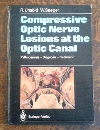 Compressive Optic Nerve Lesions at the Optic Canal: Pathogenesis Diagnosis Treatment (9780387188386) by Unsold, Renate; Seeger, Wolfgang