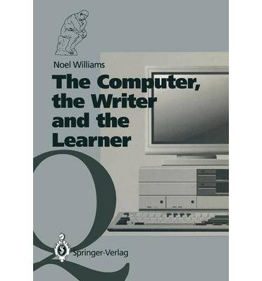 The Computer, the Writer and the Learner (9780387195728) by Williams, Noel