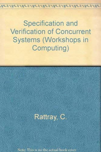 Specification and Verification of Concurrent Systems (Workshops in Computing) (9780387195810) by Rattray, C.