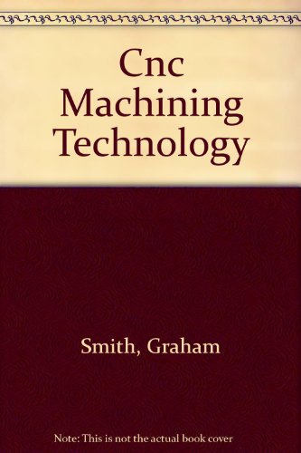 Cnc Machining Technology (9780387195865) by Smith, Graham T