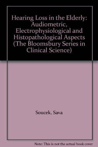 Hearing Loss in the Elderly: Audiometric, Electrophysiological and Histopathological Aspects (The Bloomsbury Series in Clinical Science) (9780387196312) by Soucek, Sava; Michaels, L.