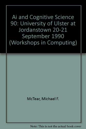 Imagen de archivo de Ai and Cognitive Science 90: University of Ulster at Jordanstown 20-21 September 1990 (Workshops in Computing) a la venta por Green Ink Booksellers