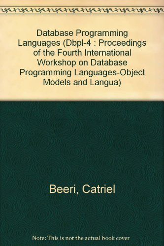Database Programming Languages (Dbpl-4: Proceedings of the Fourth International Workshop on Database Programming Languages-Object Models and Langua) (9780387198538) by Catriel Beeri; Atsushi Ohori