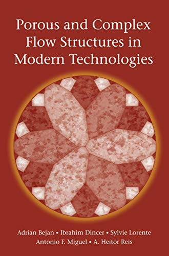 Porous and Complex Flow Structures in Modern Technologies (9780387202259) by Bejan, Adrian; Dincer, Ibrahim; Lorente, Sylvie; Miguel, Antonio; Reis, Heitor