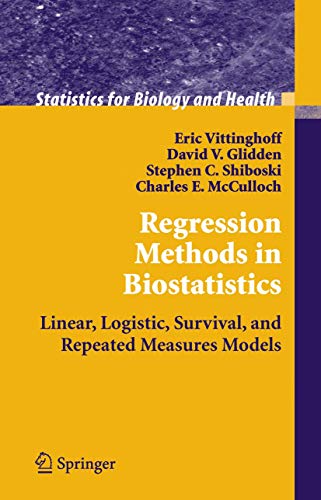 Regression Methods in Biostatistics: Linear, Logistic, Survival, and Repeated Measures Models (Statistics for Biology and Health) (9780387202754) by Vittinghoff, Eric., David V. Glidden, Stephen C. Shiboski, Charles E. McCulloch