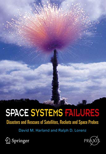 9780387215198: Space Systems Failures: Disasters and Rescues of Satellites, Rocket and Space Probes: Disasters And Rescues Of Satelites, Rockets And Space Probes