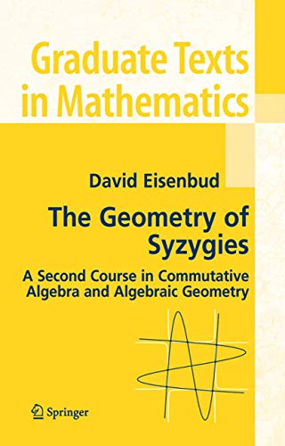 Imagen de archivo de The Geometry of Syzygies : A Second Course in Algebraic Geometry and Commutative Algebra a la venta por Ria Christie Collections