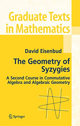 9780387222158: The Geometry of Syzygies: A Second Course in Algebraic Geometry and Commutative Algebra: 229 (Graduate Texts in Mathematics)