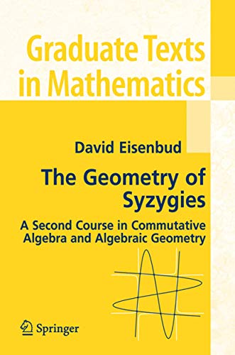 The Geometry of Syzygies: A Second Course in Algebraic Geometry and Commutative Algebra (Graduate Texts in Mathematics, 229) (9780387222325) by Eisenbud, David