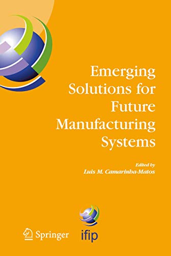 Stock image for Emerging Solutions for Future Manufacturing Systems: IFIP TC 5 / WG 5.5. Sixth IFIP International Conference on Information Technology for Balanced . and Communication Technology, 159) for sale by Midtown Scholar Bookstore