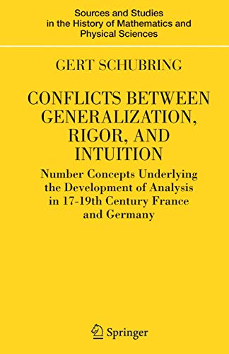 Stock image for Conflicts Between Generalization, Rigor, And Intuition : Number Concepts Underlying The Development Of Analysis In 17th-19th Century France And Germany . Of Mathematics And Physical Sciences) for sale by Romtrade Corp.