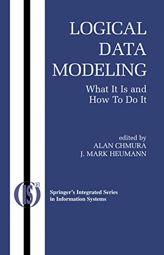 Logical Data Modeling: What it is and How to do it (Integrated Series in Information Systems, 5) - Chmura, Alan